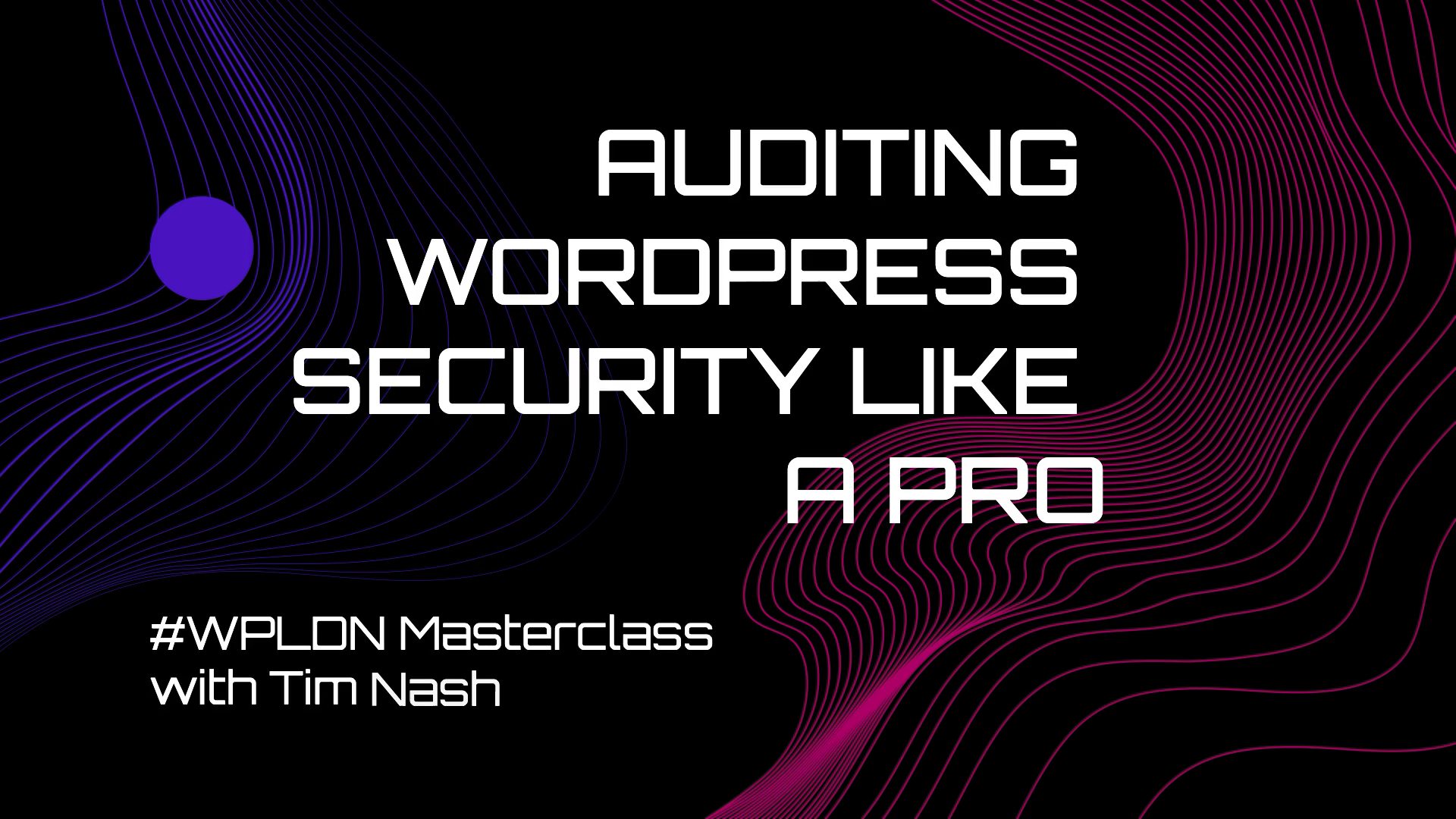 #WPLDN Masterclass Auditing WordPress Security Like a Pro