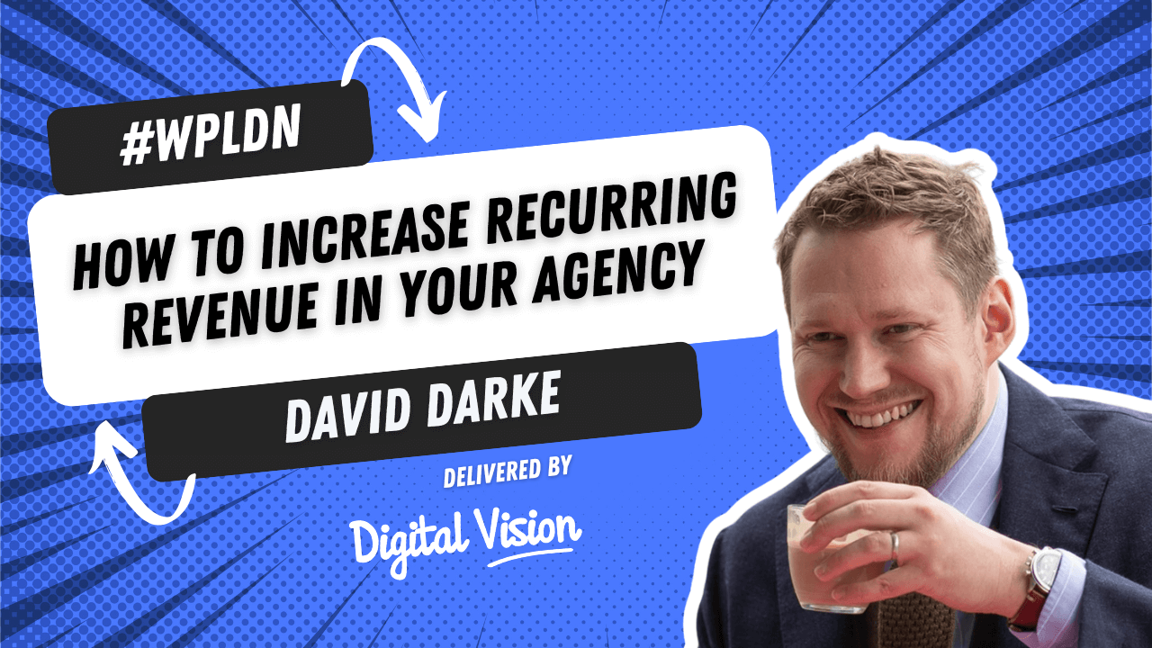 How to increase recurring revenue in your agency a #WPLDN talk delivered by David Darke